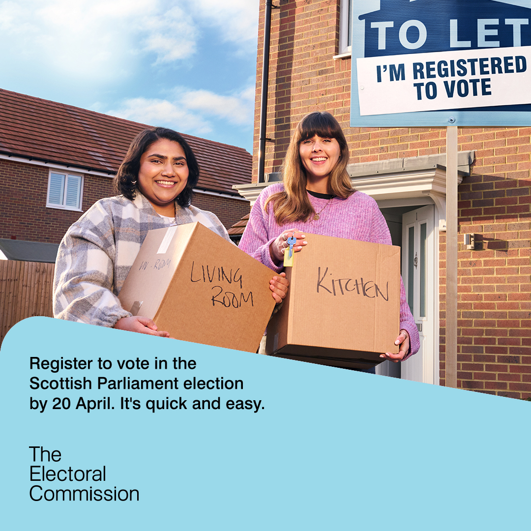 Register to vote in the Scottish Parliament Elections by 20th April. Its quick and easy. The Electoral Commission.